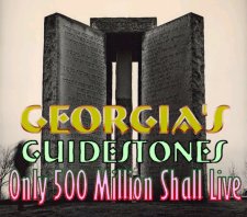 Click to read about Georgia's Guidestones which say that only 500 Million people shall exit for planetary balance